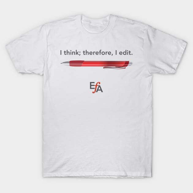 I think; therefore, I edit T-Shirt by EFAShop